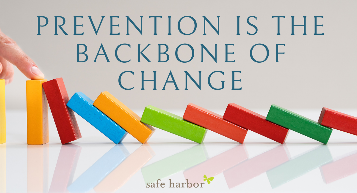Prevention is the Backbone of Change